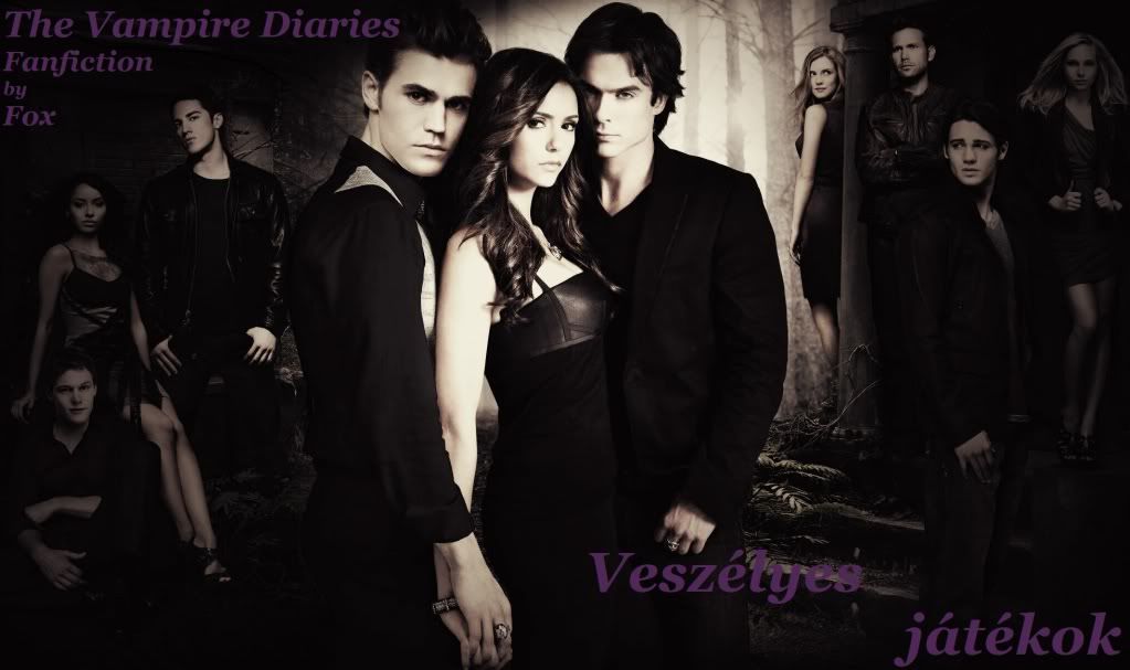 The Vampire Diaries Fanfiction - Veszélyes Játékok